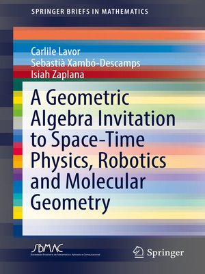 cover image of A Geometric Algebra Invitation to Space-Time Physics, Robotics and Molecular Geometry
